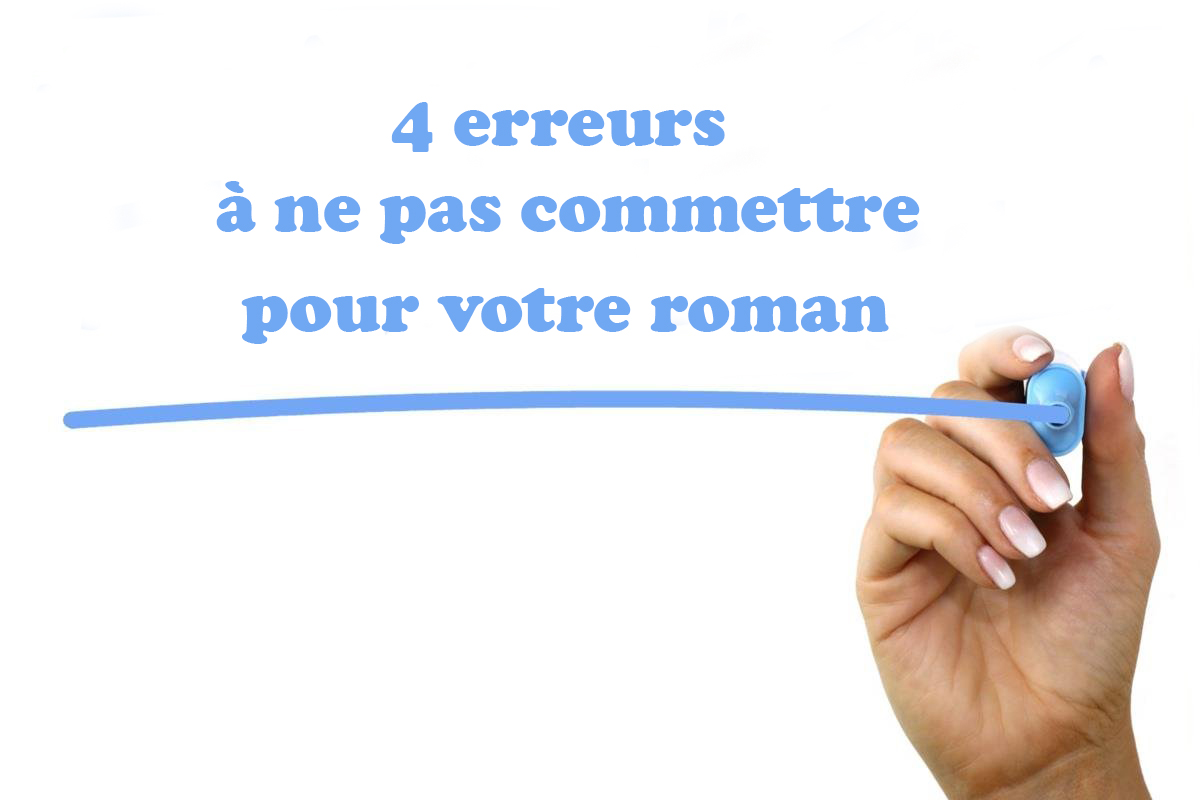 Les 4 erreurs à ne pas commettre dans votre roman - À propos décriture
